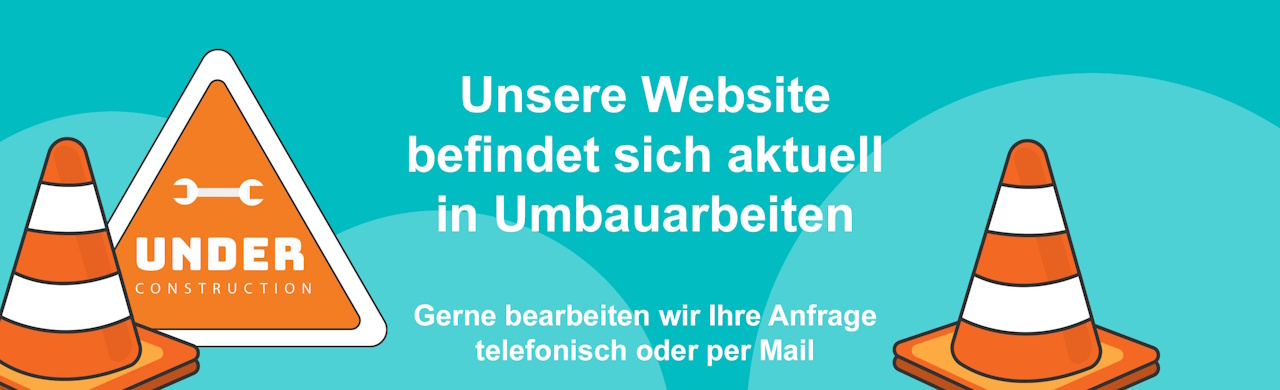 Unsere Website befindet sich aktuell in Umbauarbeiten. Gerne beraten wir Sie.
